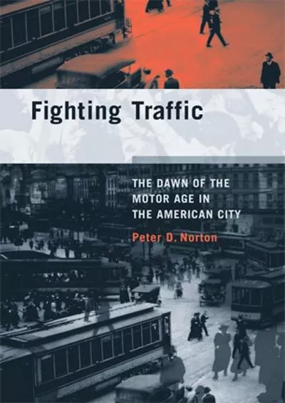 [EBOOK]-Fighting Traffic: The Dawn of the Motor Age in the American City (Inside Technology)