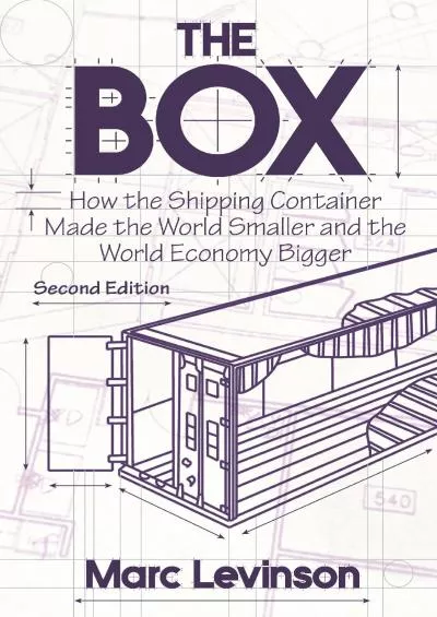 [EBOOK]-The Box: How the Shipping Container Made the World Smaller and the World Economy Bigger - Second Edition with a new chapte...