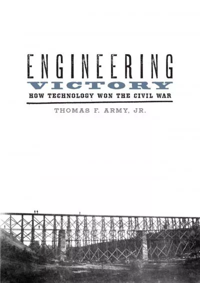 [EBOOK]-Engineering Victory: How Technology Won the Civil War (Johns Hopkins Studies in the History of Technology)