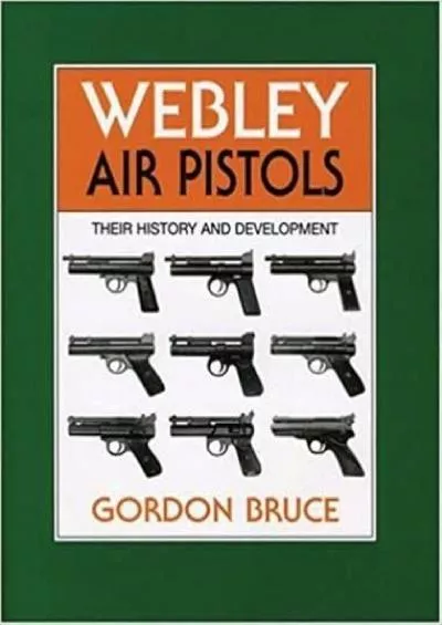 [BOOK]-Webley Air Pistols: Their History and Development