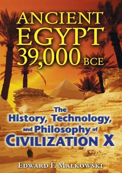 [DOWNLOAD]-Ancient Egypt 39,000 BCE: The History, Technology, and Philosophy of Civilization X