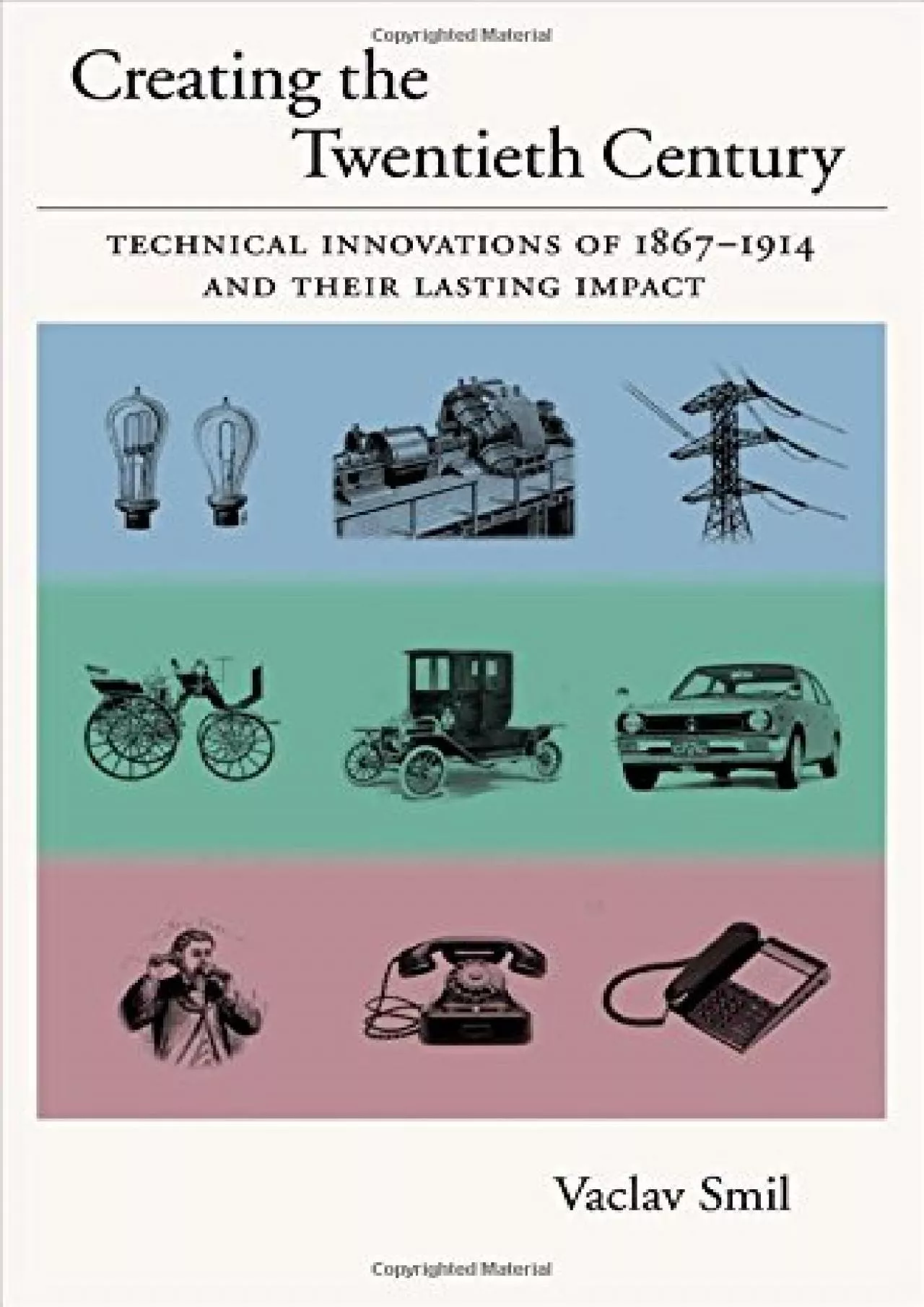 [READ]-Creating the Twentieth Century: Technical Innovations of 1867-1914 and Their Lasting