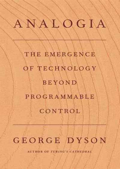 [EBOOK]-Analogia: The Emergence of Technology Beyond Programmable Control