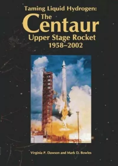 [BOOK]-Taming Liquid Hydrogen: The Centaur: Upper Stage Rocket, 1958-2002
