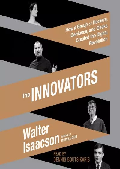 [READ]-The Innovators: How a Group of Hackers, Geniuses, and Geeks Created the Digital Revolution