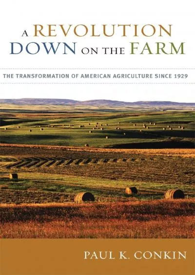 [DOWNLOAD]-A Revolution Down on the Farm: The Transformation of American Agriculture since