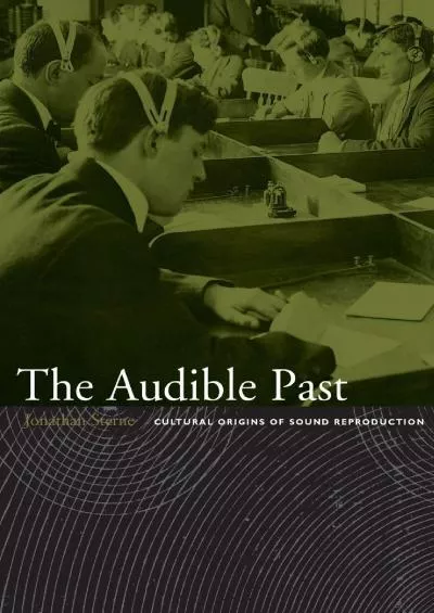 [BOOK]-The Audible Past: Cultural Origins of Sound Reproduction