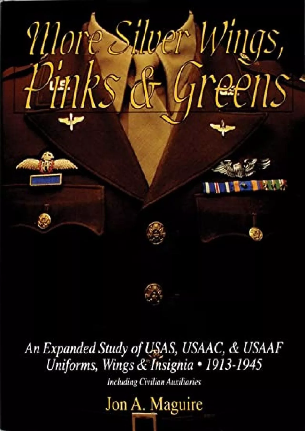 PDF-[EBOOK]-More Silver Wings, Pinks & Greens: An Expanded Study of USAS, USAAC, & USAAF Uniforms,