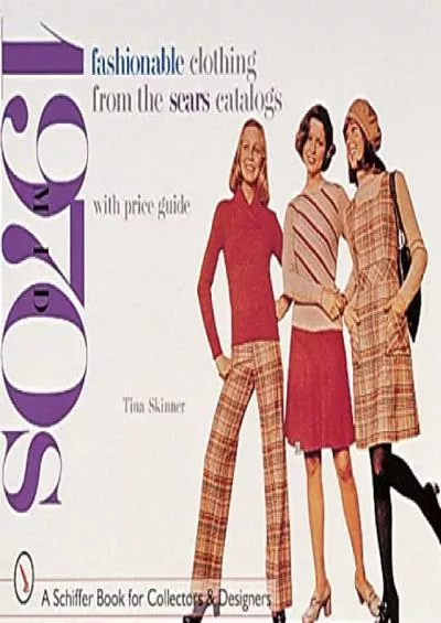 [BOOK]-Fashionable Clothing from the Sears Catalogs: Mid-1970s (Schiffer Book for Collectors and Designers)
