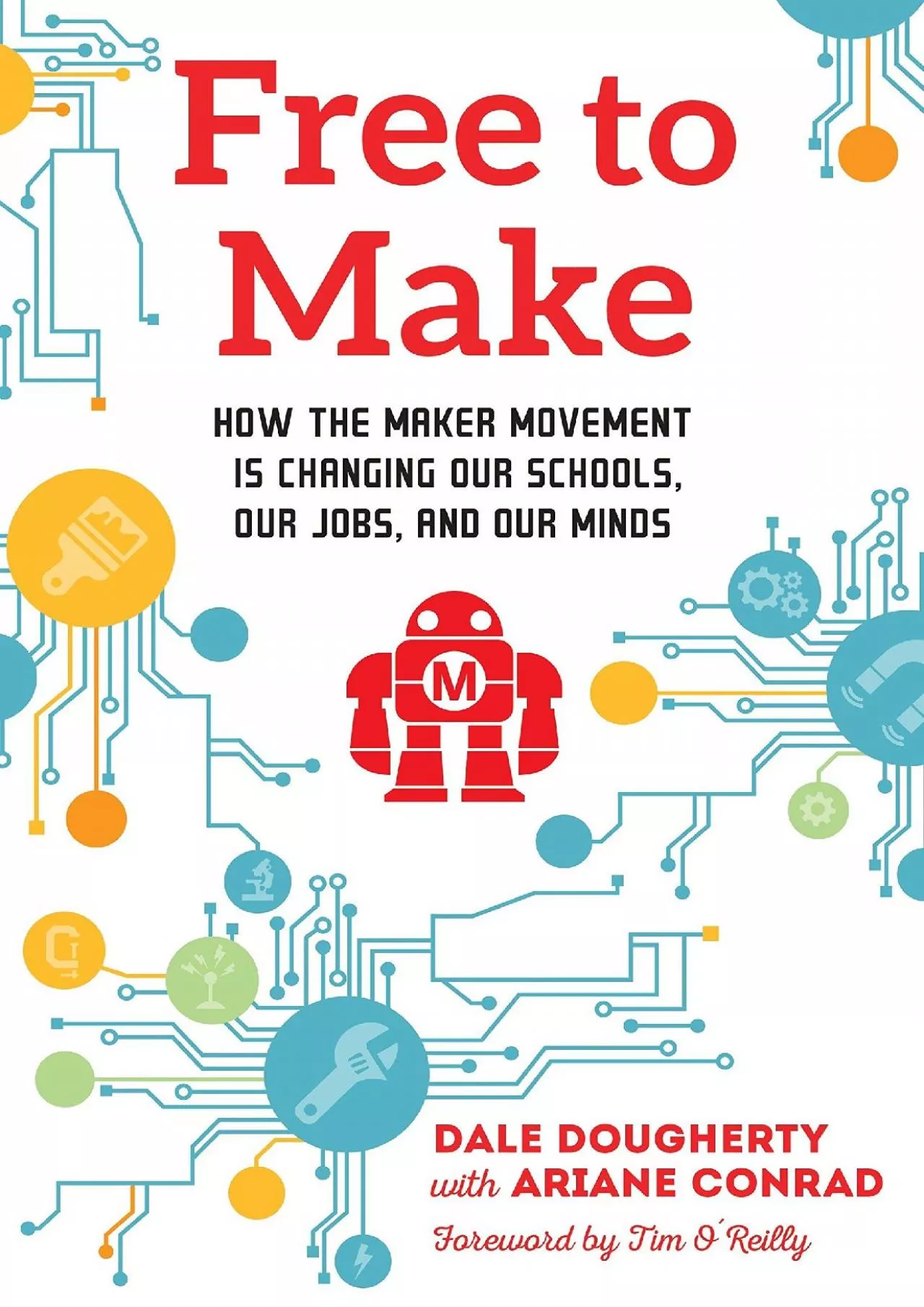 PDF-[DOWNLOAD]-Free to Make: How the Maker Movement is Changing Our Schools, Our Jobs, and