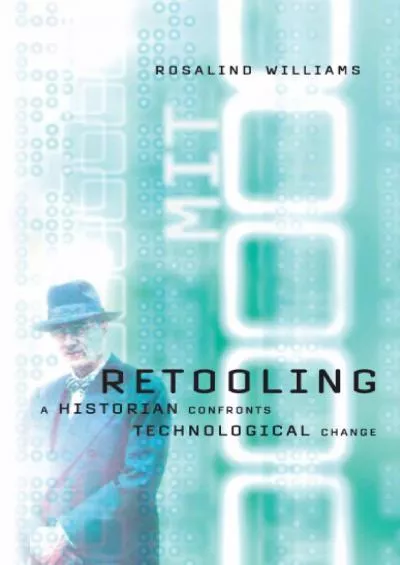 [BOOK]-Retooling: A Historian Confronts Technological Change (MIT Press)