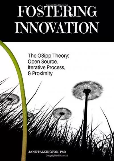 [DOWNLOAD]-Fostering Innovation: The OSipp Theory: Open Source, Iterative Process, Proximity