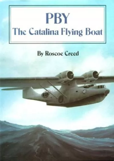 [DOWNLOAD]-PBY: The Catalina Flying Boat