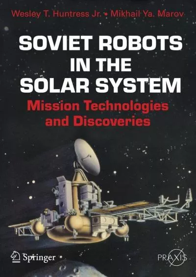 [EBOOK]-Soviet Robots in the Solar System: Mission Technologies and Discoveries (Springer Praxis Books)