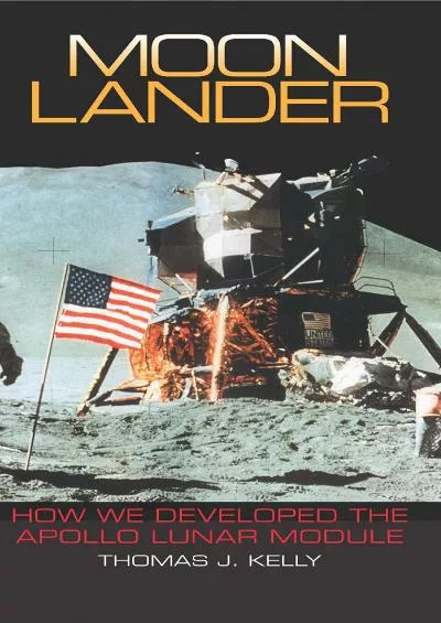 [DOWNLOAD]-Moon Lander: How We Developed the Apollo Lunar Module (Smithsonian History of Aviation and Spaceflight (Paperback))