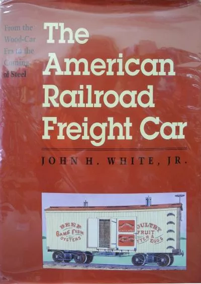 [EBOOK]-The American Railroad Freight Car: From the Wood-Car Era to the Coming of Steel
