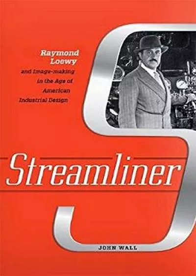 [EBOOK]-Streamliner: Raymond Loewy and Image-making in the Age of American Industrial Design