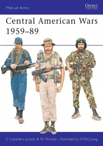 [DOWNLOAD]-Central American Wars 1959–89 (Men-at-Arms)