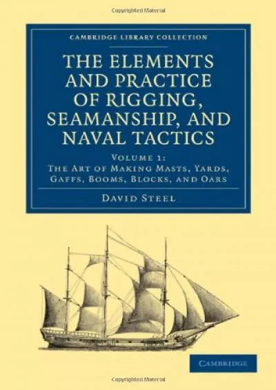[READ]-The Elements and Practice of Rigging, Seamanship, and Naval Tactics (Cambridge