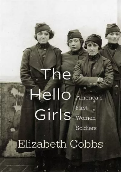 [EBOOK]-The Hello Girls: America’s First Women Soldiers