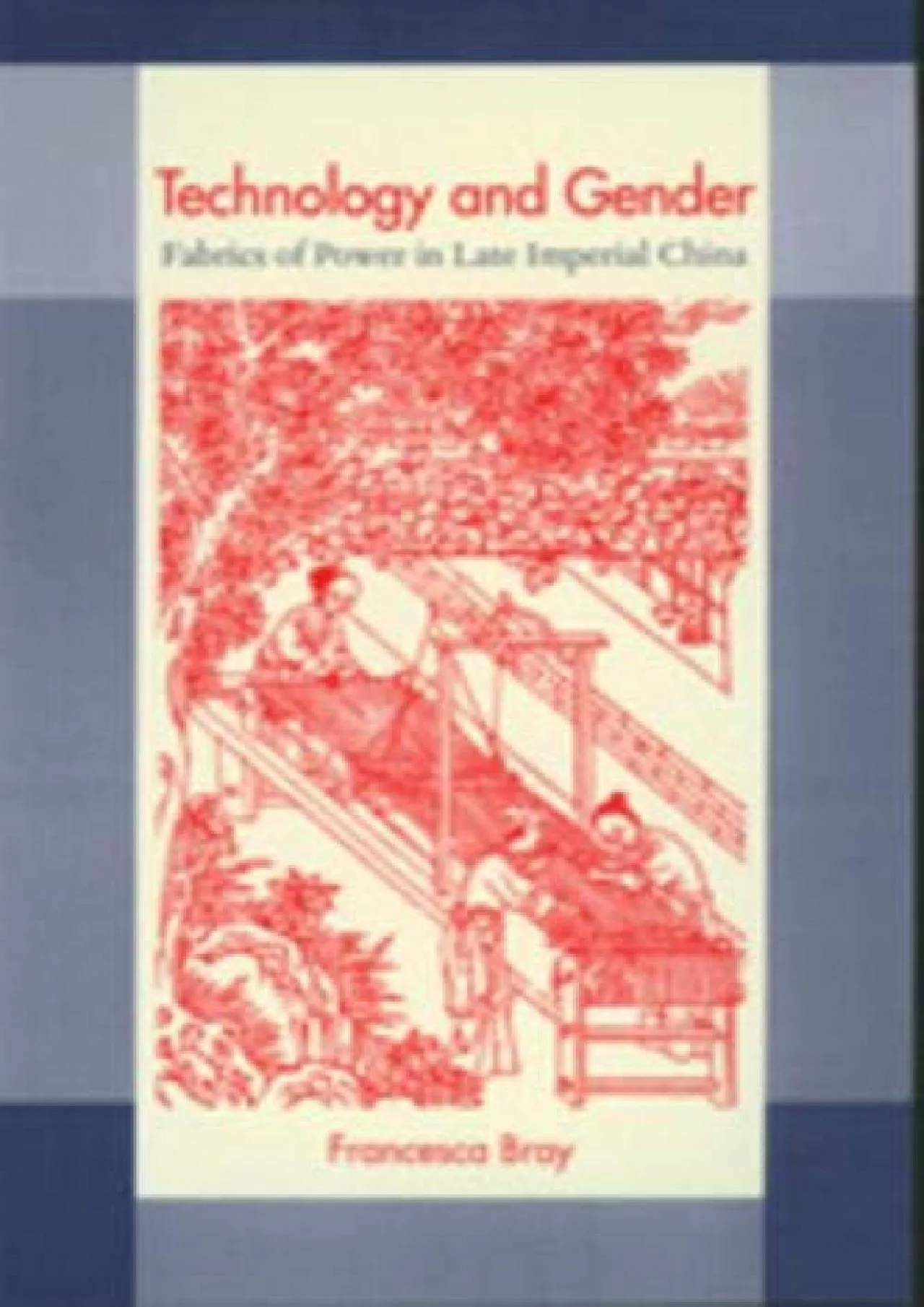 PDF-[READ]-Technology and Gender: Fabrics of Power in Late Imperial China