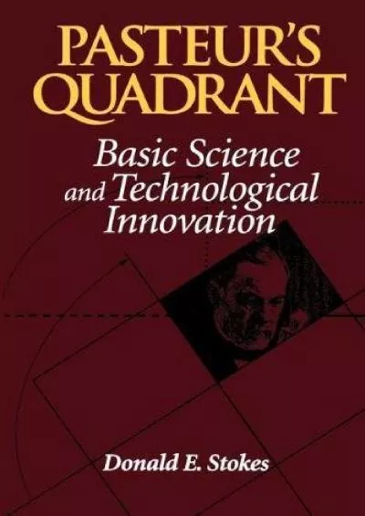 [BOOK]-Pasteur\'s Quadrant: Basic Science and Technological Innovation