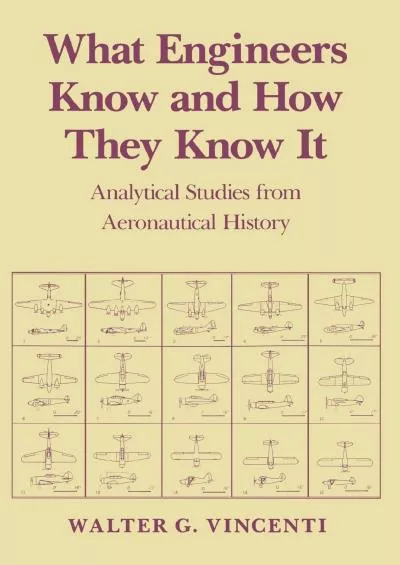 [EBOOK]-What Engineers Know and How They Know It: Analytical Studies from Aeronautical History (Johns Hopkins Studies in the Histo...