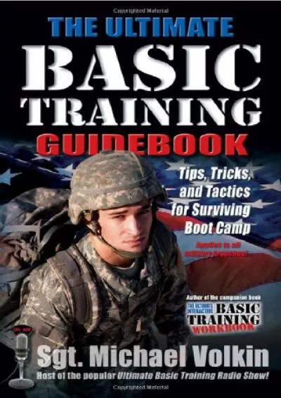 [EBOOK]-The Ultimate Basic Training Guidebook: Tips, Tricks, and Tactics for Surviving Boot Camp