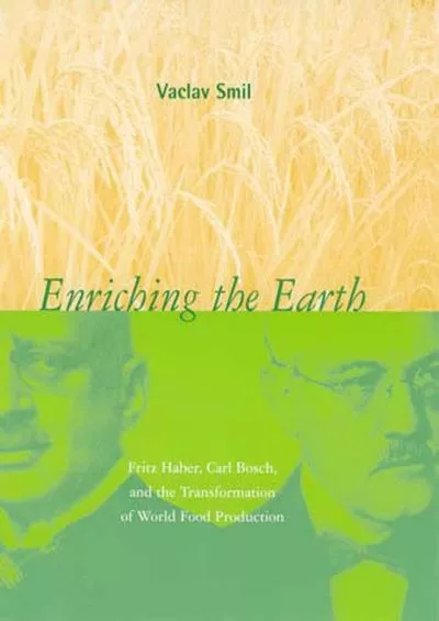 [READ]-Enriching the Earth: Fritz Haber, Carl Bosch, and the Transformation of World Food Production (The MIT Press)
