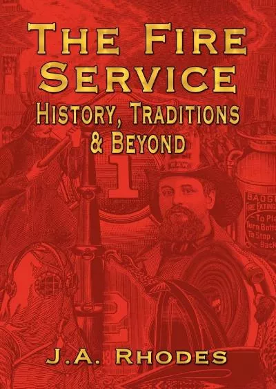 [EBOOK]-The Fire Service: History, Traditions & Beyond