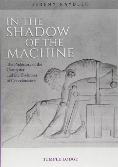 [EBOOK]-In the Shadow of the Machine: The Prehistory of the Computer and the Evolution of Consciousness