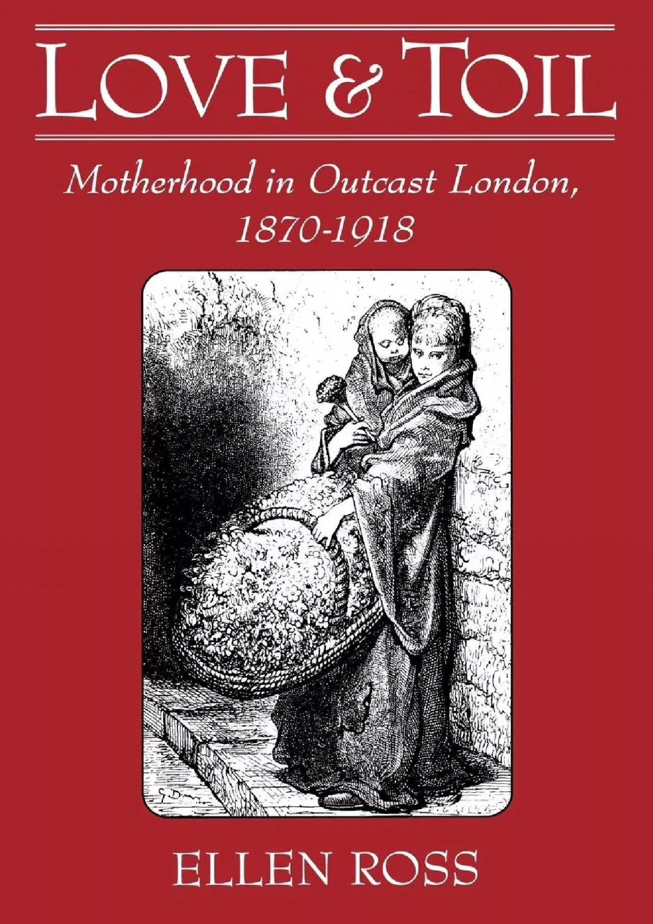 PDF-[BOOK]-Love and Toil: Motherhood in Outcast London, 1870-1918