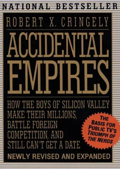 [READ]-Accidental Empires: How the Boys of Silicon Valley Make Their Millions, Battle Foreign Competition, and Still Can\'t Get a ...