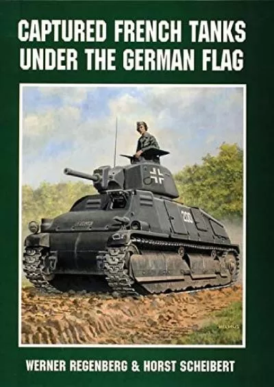 [READ]-Captured French Tanks under the German Flag (Schiffer Military History)
