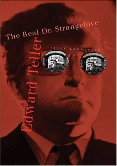 [READ]-Edward Teller: The Real Dr. Strangelove