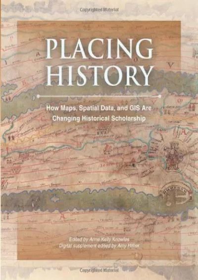 [BOOK]-Placing History: How Maps, Spatial Data, and GIS Are Changing Historical Scholarship