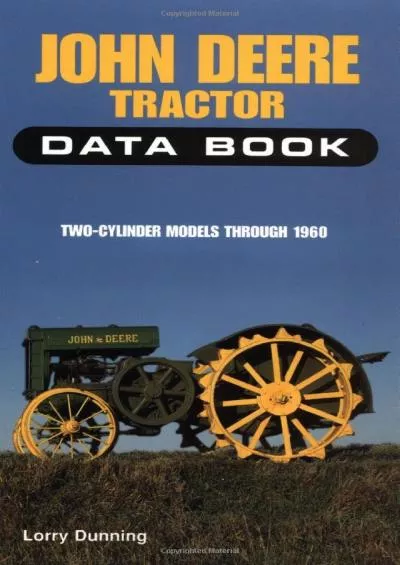 [DOWNLOAD]-John Deere Tractor Data Book: Two-Cylinder Models Through 1960