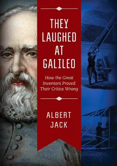 [BOOK]-They Laughed at Galileo: How the Great Inventors Proved Their Critics Wrong