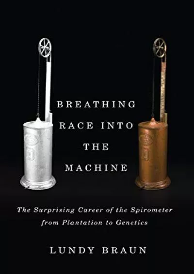 [READ]-Breathing Race into the Machine: The Surprising Career of the Spirometer from Plantation