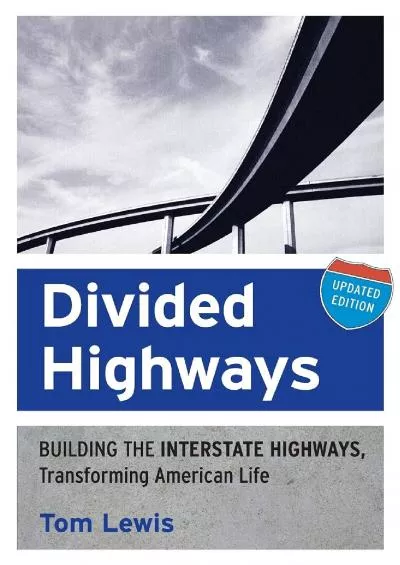 [READ]-Divided Highways: Building the Interstate Highways, Transforming American Life