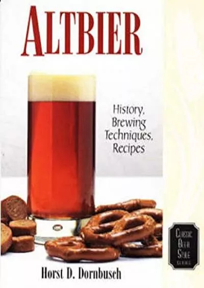 [BOOK]-Altbier: History, Brewing Techniques, Recipes (Classic Beer Style)