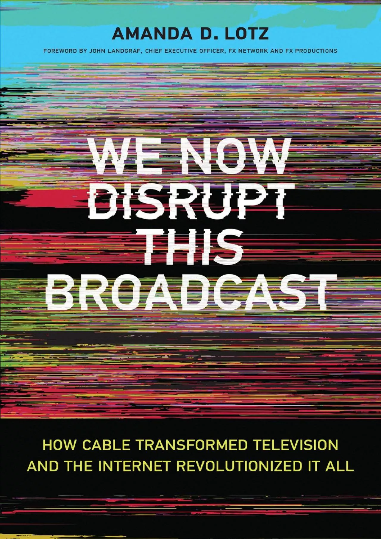 PDF-[EBOOK]-We Now Disrupt This Broadcast: How Cable Transformed Television and the Internet