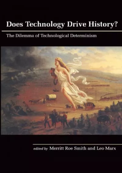 [READ]-Does Technology Drive History? The Dilemma of Technological Determinism