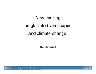 New thinkingon glaciated landscapesDerek Fabel