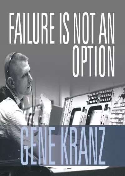 [BOOK]-Failure Is Not an Option: Mission Control from Mercury to Apollo 13 and Beyond