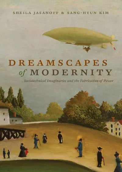 [BOOK]-Dreamscapes of Modernity: Sociotechnical Imaginaries and the Fabrication of Power