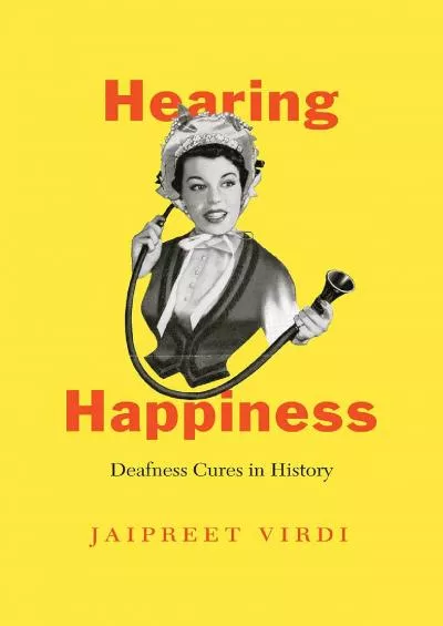 [EBOOK]-Hearing Happiness: Deafness Cures in History (Chicago Visions and Revisions)