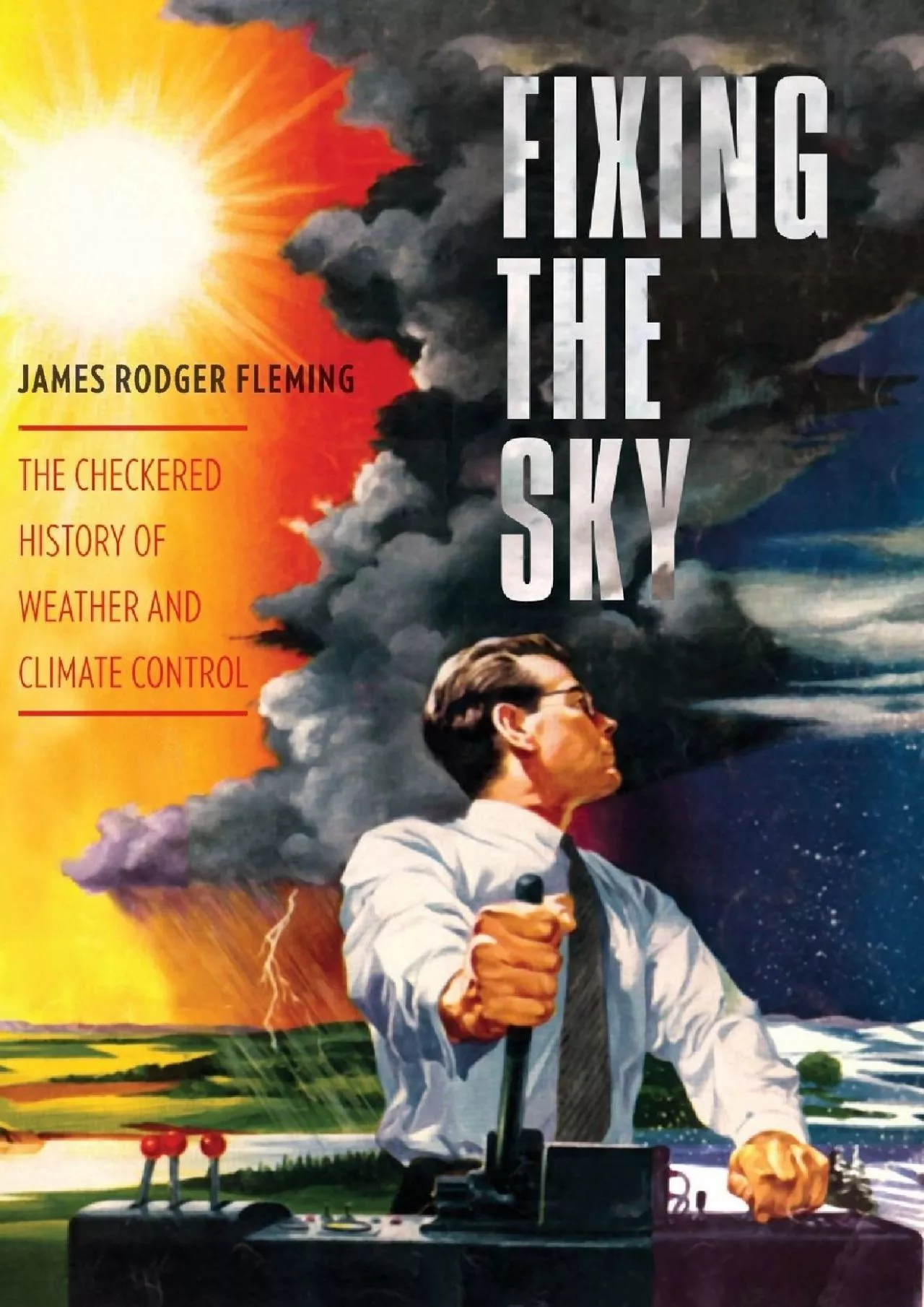 [READ]-Fixing the Sky: The Checkered History of Weather and Climate Control (Columbia