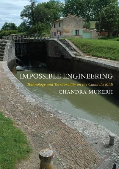 [EBOOK]-Impossible Engineering: Technology and Territoriality on the Canal du Midi (Princeton Studies in Cultural Sociology)