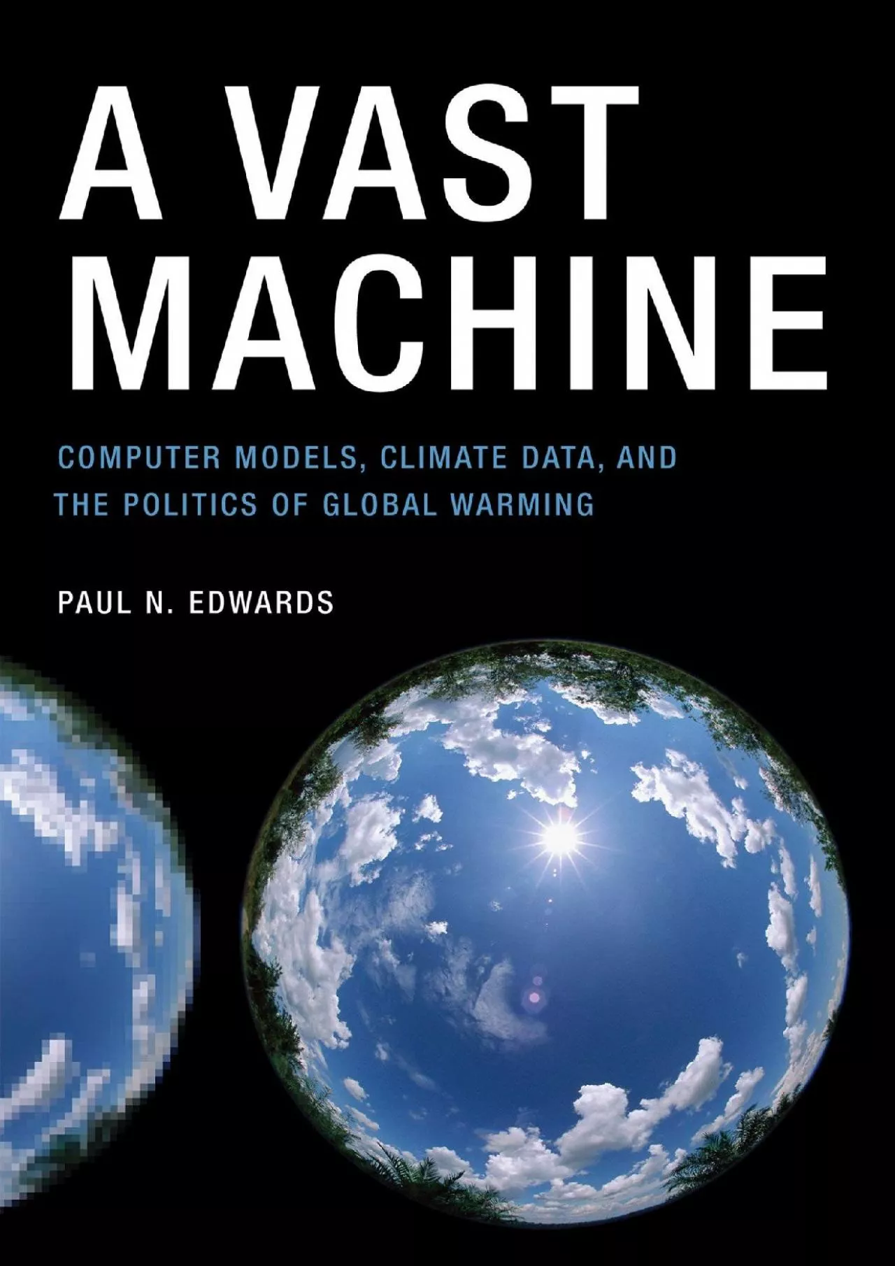 PDF-[DOWNLOAD]-A Vast Machine: Computer Models, Climate Data, and the Politics of Global Warming